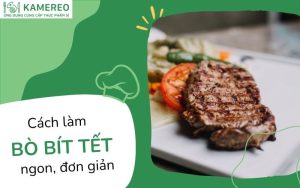 Cách ướp, làm bò bít tết mềm, ngon đơn giản tại nhà