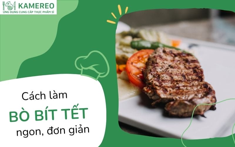 Cách ướp, làm bò bít tết mềm, ngon đơn giản tại nhà