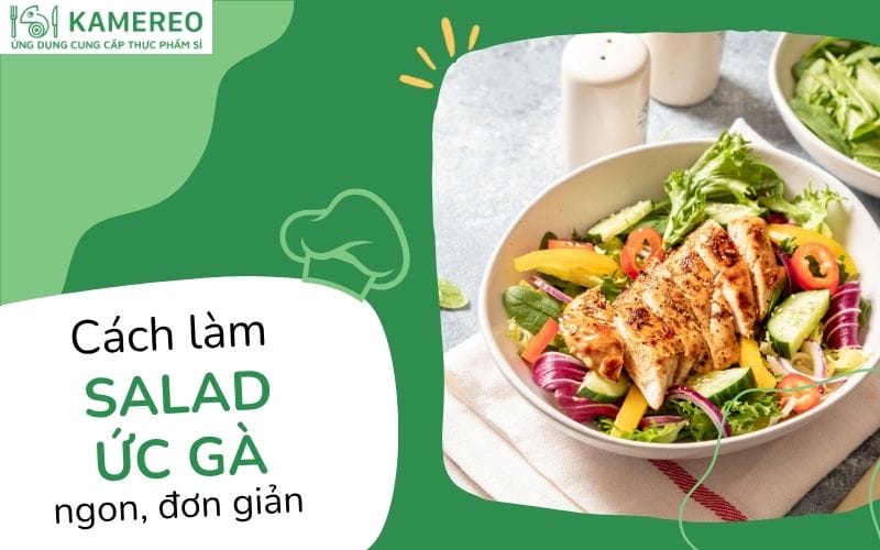 9 cách làm salad ức gà thơm ngon, dinh dưỡng