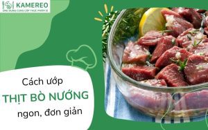 Cách ướp thịt bò nướng ngon, đơn giản chuẩn vị nhà hàng