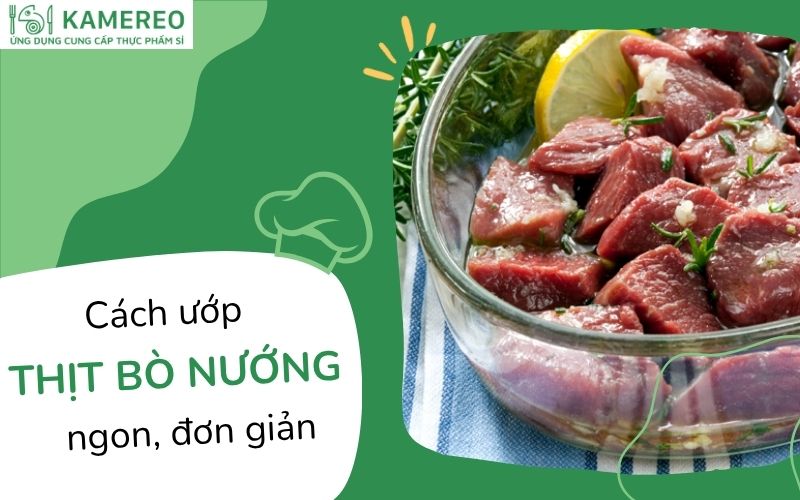 Cách ướp thịt bò nướng ngon, đơn giản chuẩn vị nhà hàng