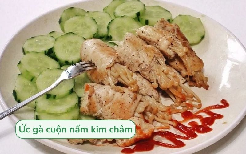 Ức gà cuộn nấm kim châm bổ dưỡng, thay đổi khẩu vị và hỗ trợ giữ dáng