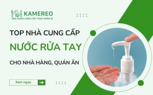 Nhà cung cấp nước rửa tay cho nhà hàng, quán ăn