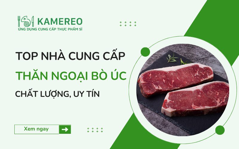 Nhà cung cấp nhà cung cấp thăn ngoại bò úc chất lượng, uy tín