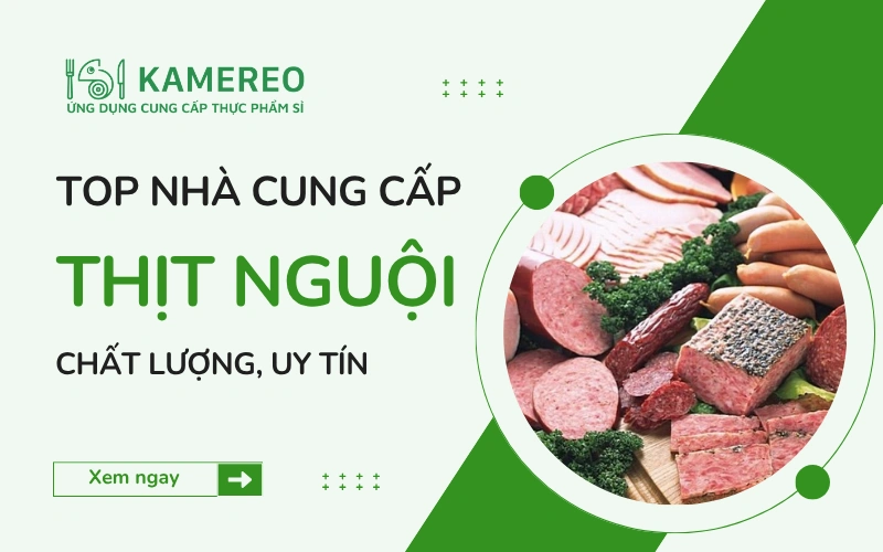 Nhà Cung Cấp Thịt Nguội Chính Hãng, Uy Tín