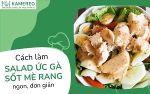 Cách làm salad ức gà sốt mè rang vị chua ngọt, dinh dưỡng