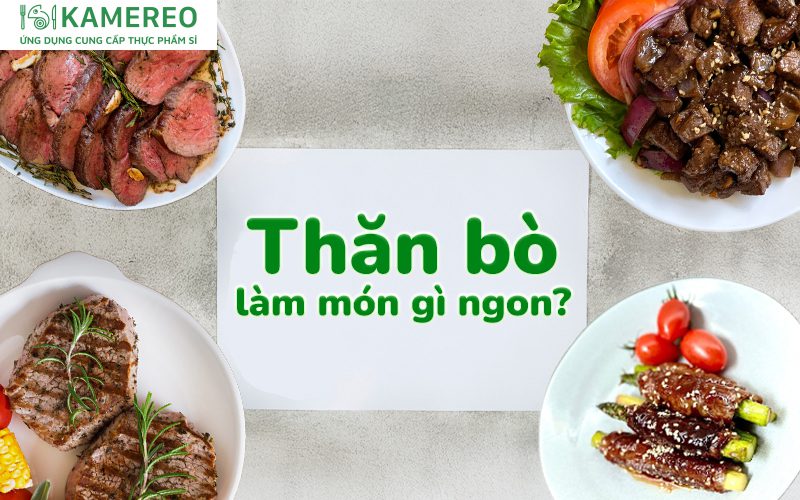 Thăn bò làm món gì? Các món ngon từ thịt thăn bò