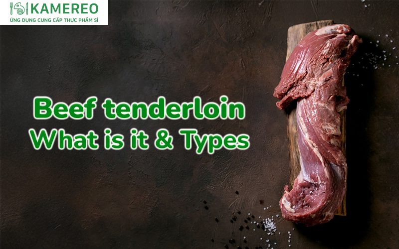 What is Beef Tenderloin? How Many Types of Beef Tenderloin Are There?