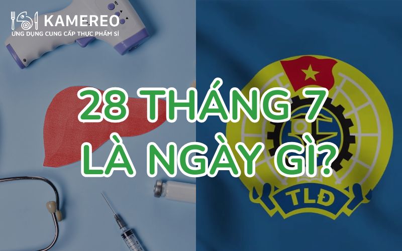 28/7 là ngày gì? Ngày Tổ chức Công đoàn Việt Nam và ngày Viêm gan Thế giới