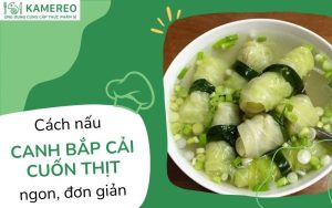 Cách làm canh bắp cải cuốn thịt​ thanh mát, thơm ngọt dễ thực hiện