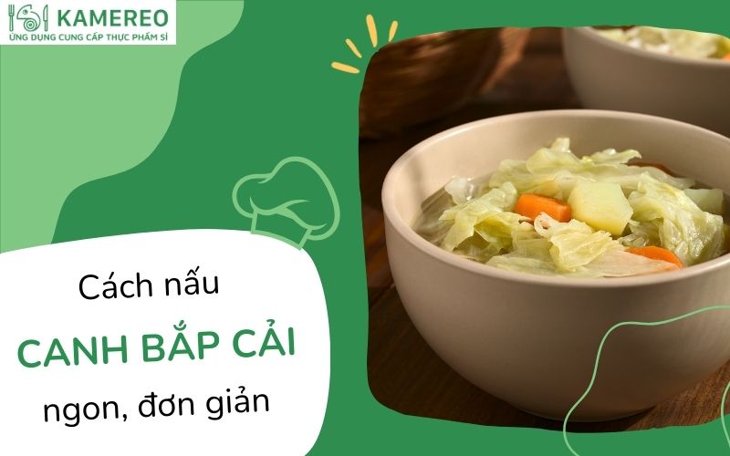 Tổng hợp cách nấu canh bắp cải thơm ngon, đơn giản