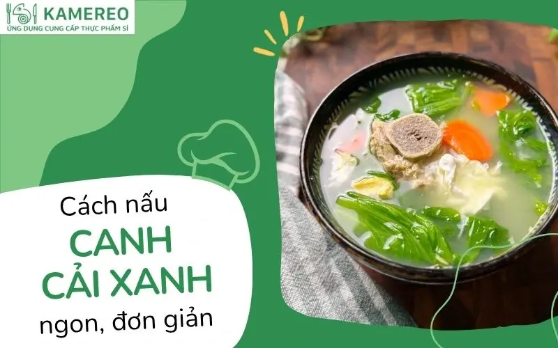 Cách nấu canh rau cải xanh thịt băm, canh cải bẹ xanh tôm thanh mát đơn giản