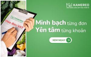 Kamereo - Đối tác cung cấp thực phẩm minh bạch, đầy đủ hóa đơn VAT cùng doanh nghiệp F&B phát triển bền vững