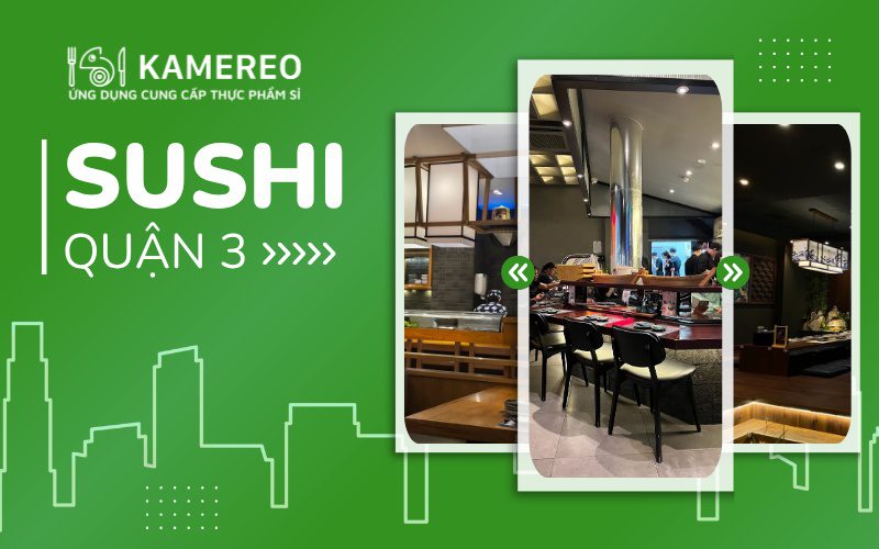 Nhà hàng Sushi Quận 3 ngon chuẩn vị Nhật