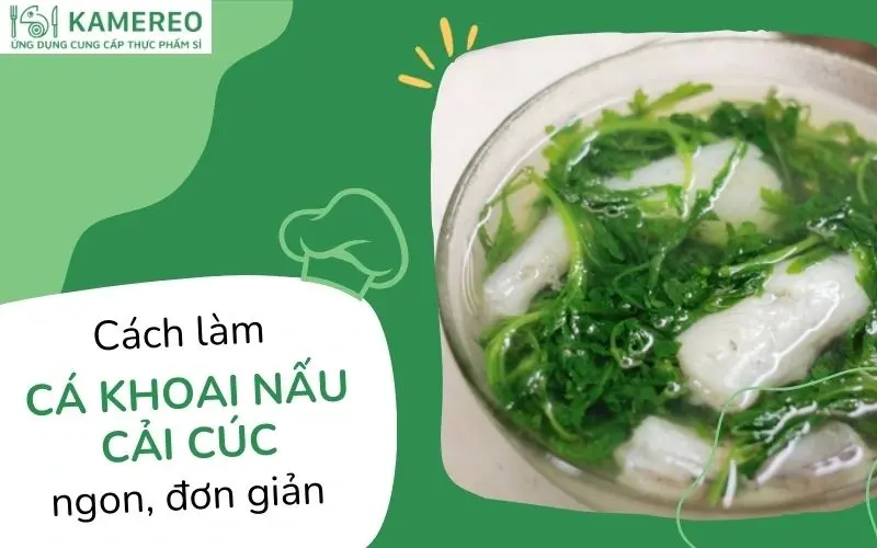 Cách làm canh cá khoai nấu cải cúc (tần ô) ngọt, thanh mát