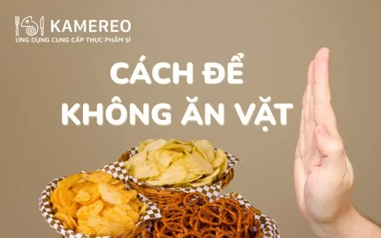 13 cách để không ăn vặt, không lo tăng cân tốt cho sức khỏe