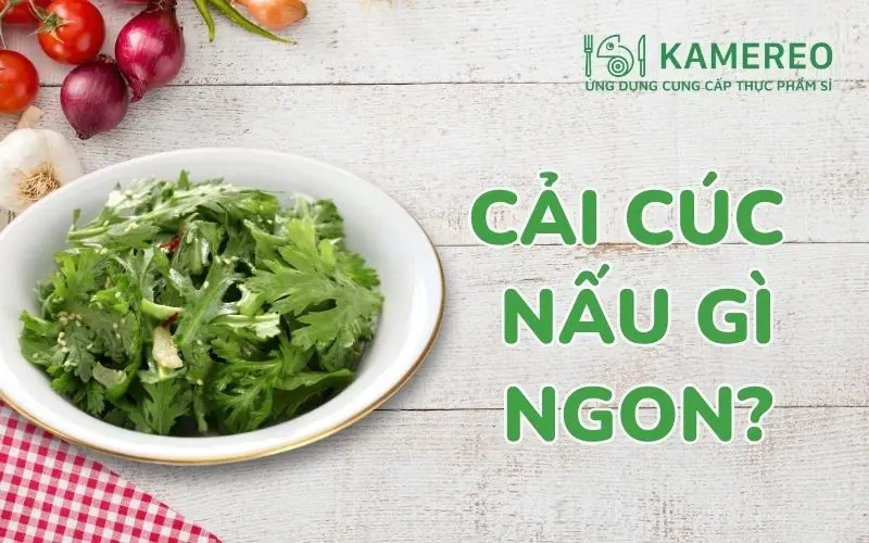 Rau cải cúc (tần ô) nấu gì ngon? Các món canh cải cúc và cải cúc xào ngon, thanh mát