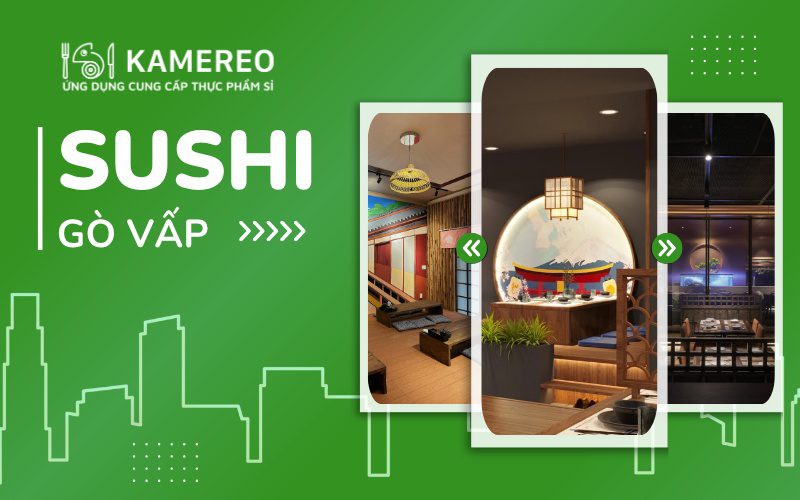 Top quán sushi Gò Vấp ngon chuẩn vị Nhật