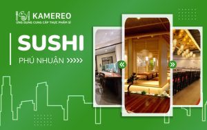 Nhà hàng sushi quận Phú Nhuận chuẩn vị Nhật