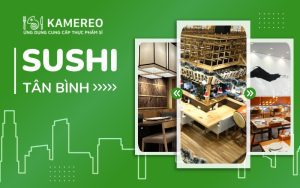 Top quán sushi Tân Bình ngon chuẩn vị xứ sở hoa anh đào