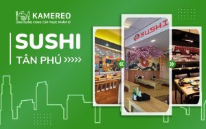 Quán sushi Tân Phú ngon chuẩn vị, giá tốt