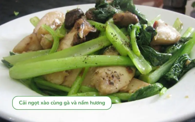 Cải ngọt xào gà nấm hương phong phú, đậm đà, bắt mắt