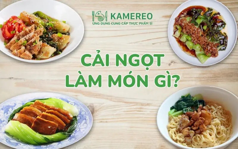 Cải ngọt làm món gì? Các món canh cải ngọt, cải ngọt xào ngon