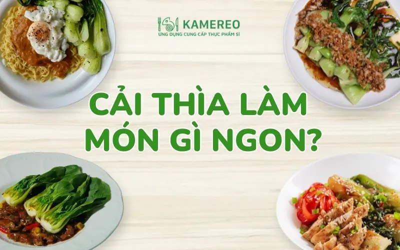 Cải thìa làm gì ngon​? Các món canh cải thìa và cải thìa xào thơm ngon, dễ làm