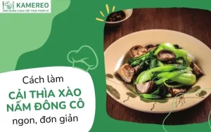 Cách làm cải thìa xào nấm đông cô nhanh chóng, giòn ngọt tại nhà