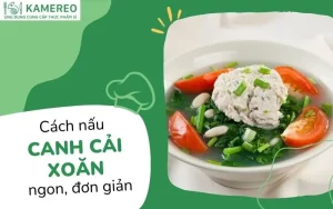 5 cách làm cải xoăn kale nấu canh thơm ngon, dinh dưỡng và dễ làm