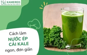 10 cách làm nước ép cải xoăn kale bổ dưỡng, da đẹp dáng xinh