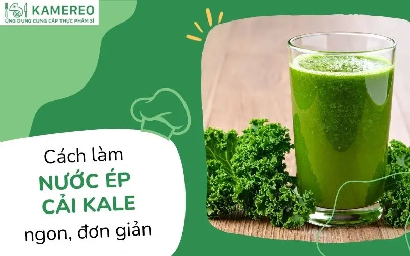 10 cách làm nước ép cải xoăn kale bổ dưỡng, da đẹp dáng xinh