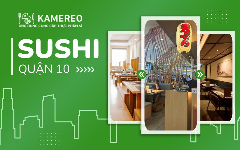 Nhà hàng sushi quận 10 chất lượng, nổi tiếng