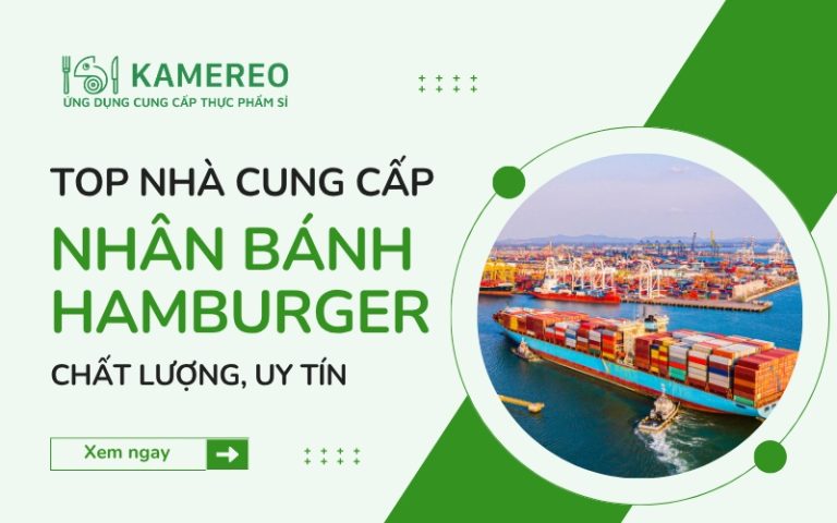 Đơn vị cung cấp nhân bánh hamburger chất lượng, uy tín