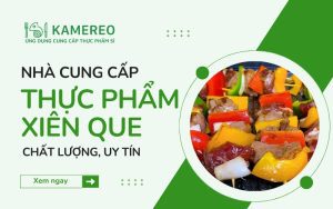 Đơn vị cung cấp thực phẩm xiên que chất lượng