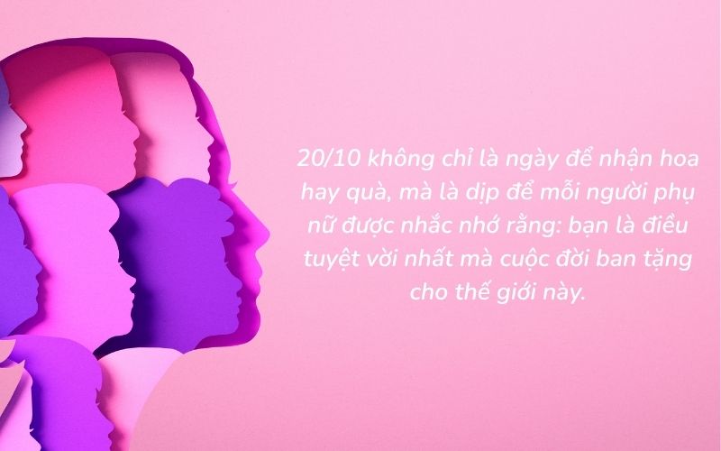 Tôn vinh vẻ đẹp, sự dịu dàng và bản lĩnh của người phụ nữ Việt trong ngày 20/10 bằng cách gửi đến họ những lời chúc chân thành và sâu sắc nhất