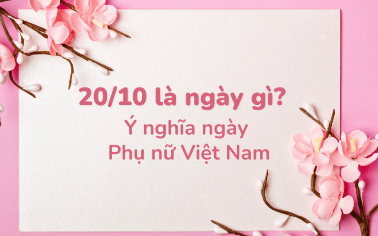 Ngày 20/10 là ngày gì? Ý nghĩa ngày Phụ nữ Việt Nam 20/10