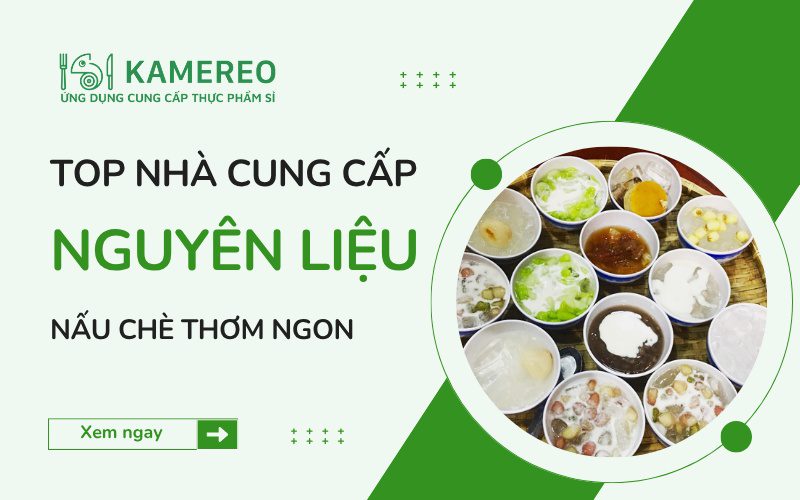 Nhà cung cấp nguyên liệu nấu chè thơm ngon