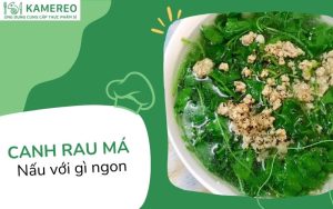 Canh rau má nấu với gì ngon? Tổng hợp cách nấu canh rau má ngon, đơn giản