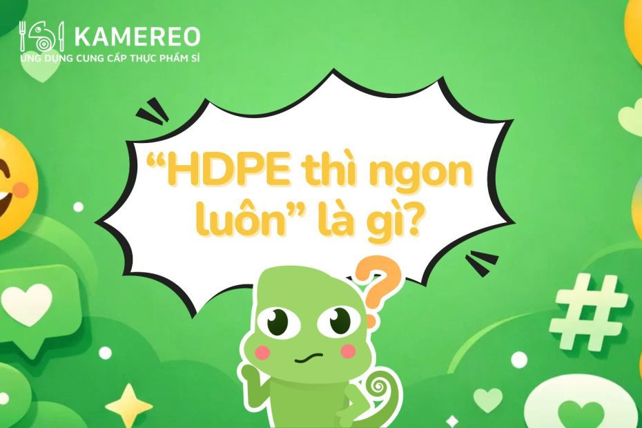 HDPE là gì? Giải mã “HDPE thì ngon luôn” vì sao lại rần rần cõi mạng?
