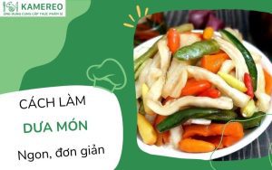 3 cách làm dưa món chua ngọt ngâm nước mắm ngày Tết giòn ngon