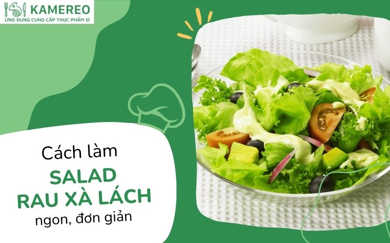 Cách làm salad rau xà lách giảm cân, dinh dưỡng đơn giản tại nhà