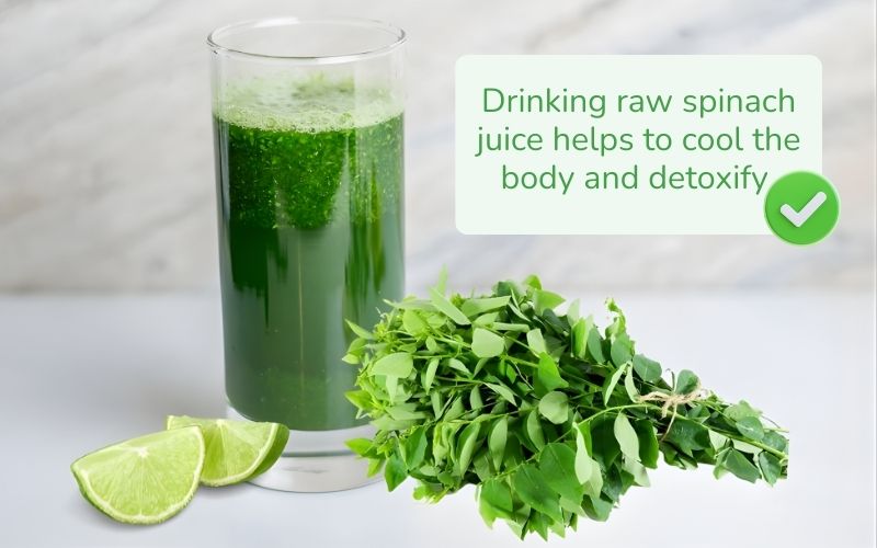 Drink raw spinach juice. Supports cooling the body and detoxification
