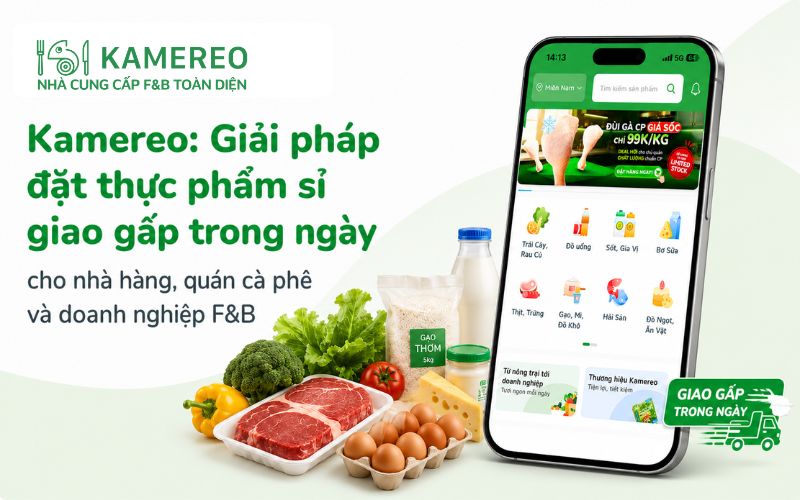 Kamereo: Giải pháp đặt thực phẩm sỉ giao gấp trong ngày