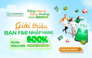 Chương trình Giới thiệu bạn bè Referral 3.0: Rủ bạn F&B nhập hàng, nhận voucher 500K không giới hạn