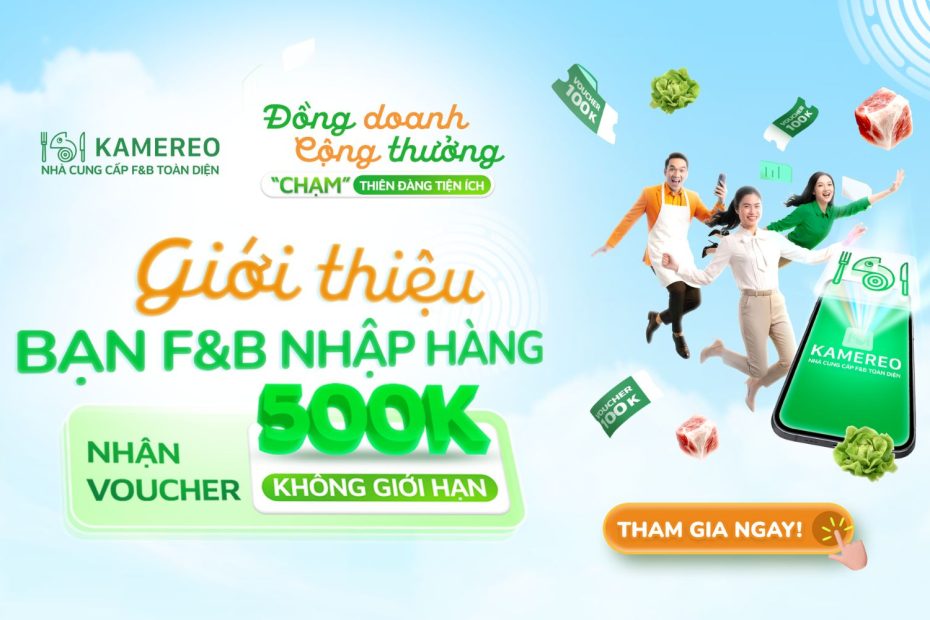 Chương trình Giới thiệu bạn bè Referral 3.0: Rủ bạn F&B nhập hàng, nhận voucher 500K không giới hạn