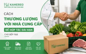 Cách thương lượng với nhà cung cấp để hợp tác dài hạn cho bếp F&B