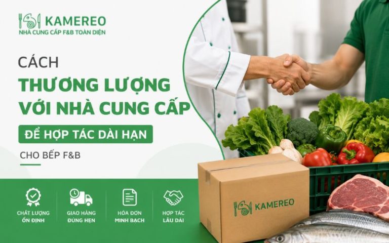 Cách thương lượng với nhà cung cấp để hợp tác dài hạn cho bếp F&B