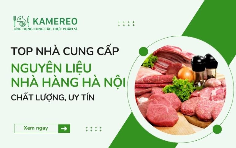 Top 9 nhà cung cấp nguyên liệu nhà hàng Hà Nội uy tín 2026