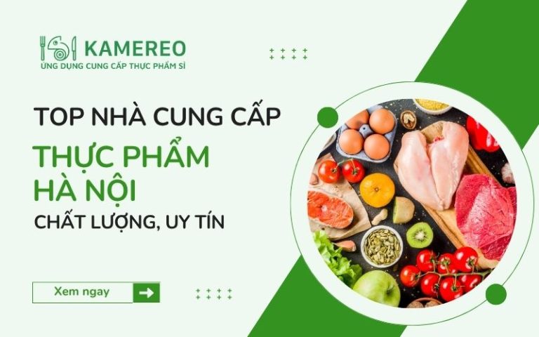 Top 7 nhà cung cấp thực phẩm Hà Nội uy tín, chất lượng